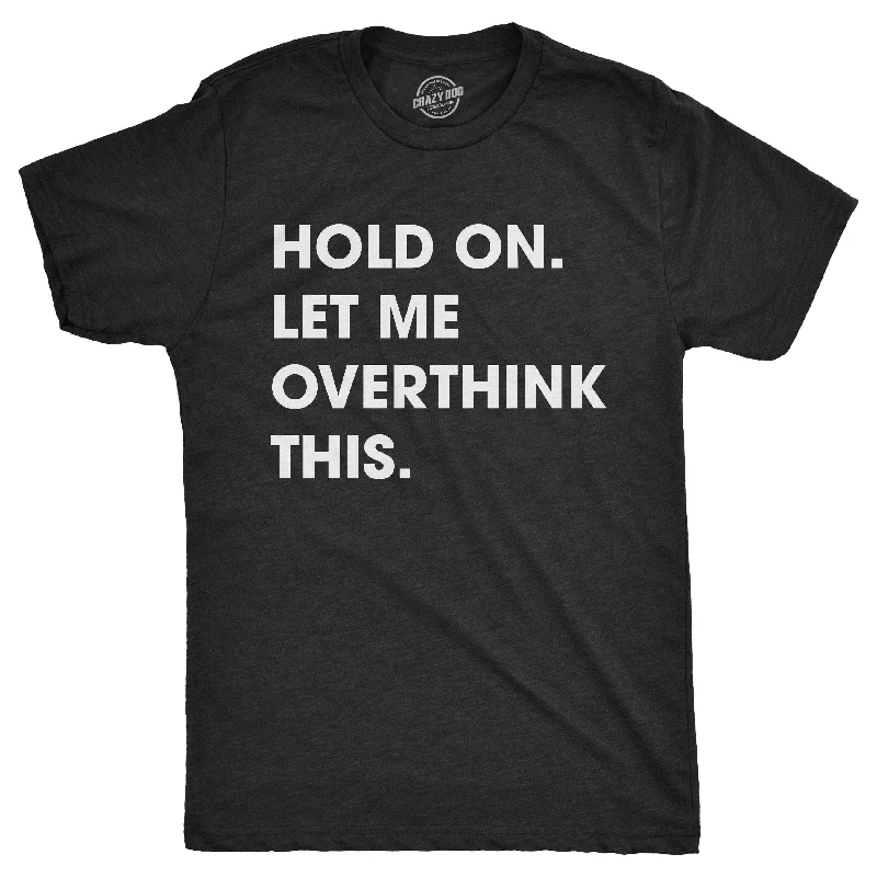 Men’s business plaid shirt for meetings and events -Hold On Let Me Overthink This Men's T Shirt