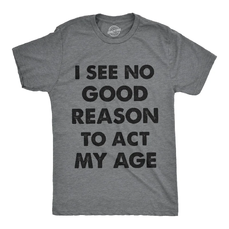 Men’s trendy plaid shirt for office networking -I See No Good Reason To Act My Age Men's T Shirt