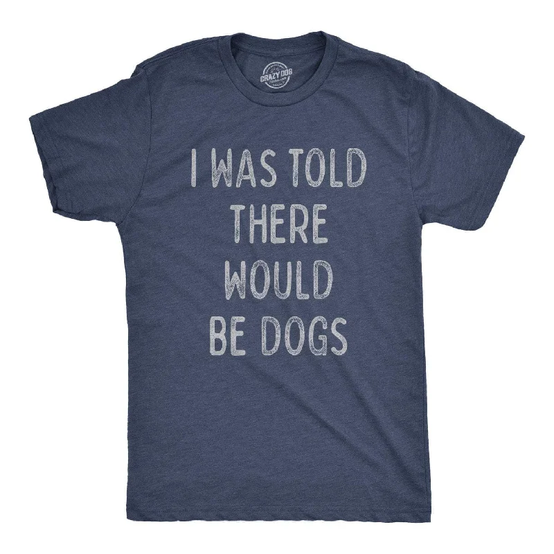 Men’s plaid shirt for professional work functions -I Was Told There Would Be Dogs Men's T Shirt