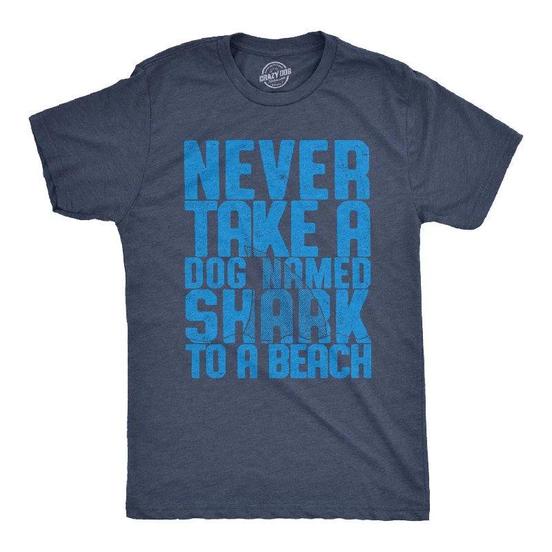 Men’s plaid shirt for office professional gatherings -Never Take A Dog Named Shark To The Beach Men's T Shirt